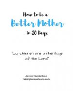 How to Be a Better Mother in 30 Days: By Sarah Bean