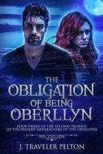 The Obligation of Being Oberllyn: Book there of The Family Oberllyn, present generation trilogy