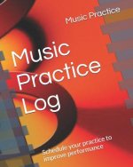 Music Practice Log: Schedule Your Practice to Improve Performance