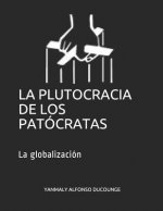 La Plutocracia de Los Patócratas: La Globalización
