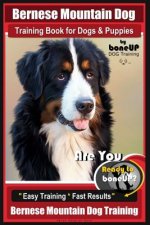 Bernese Mountain Dog Training Book for Dogs & Puppies by Boneup Dog Training: Are You Ready to Bone Up? Easy Training * Fast Results Bernese Mountain