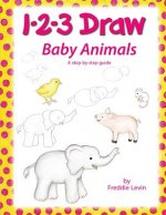 1 2 3 Draw Baby Animals: A step by step drawing guide for young artists