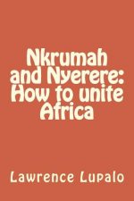 Nkrumah and Nyerere: How to unite Africa