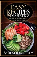 Easy Recipes for Diabetics: A Cookbook of Safe and Tasty Recipes for Type II Diabetics