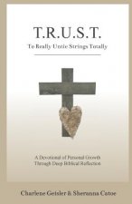 To Really Untie Strings Totally: A Devotional of Personal Growth Through Deep Biblical Reflection