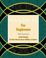Mandalas for Beginners (Adult Coloring For Men Women Teens Children & Seniors)