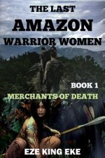 The Last Amazon Warrior Women: Book 1: Merchants of Death