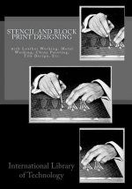 Stencil and Block Print Designing: with Leather Working, Metal Working, China Painting, Tile Design, Etc.