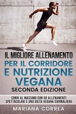Il Migliore Allenamento Per Il Corridore E Nutrizione Vegana Seconda Edizione: Corri Al Massimo Con 60 Allenamenti Spettacolari E Una Dieta Vegana Gio