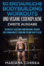 50 ERSTAUNLICHE BODYBUILDING WORKOUTS UND VEGANE ESSENSPLAENE ZWEiTE AUSGABE: INTENSIVES TAEGLICHES BODYBUILDING TRAINING UND SCHMACKHAFTE TAEGLICHE V
