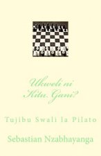 Ukweli Ni Kitu Gani?: Tujibu Swali La Pilato