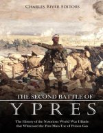 The Second Battle of Ypres: The History of the Notorious World War I Battle that Witnessed the First Mass Use of Poison Gas
