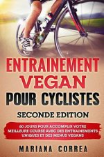 ENTRAINEMENT VEGAN POUR CYCLISTES SECONDE EDiTION: 60 JOURS POUR ACCOMPLIR VOTRE MEILLEURE COURSE AVEC DES ENTRAINEMENTS UNIQUES Et DES MENUS VEGANS