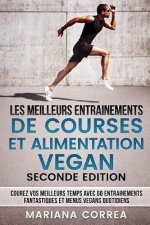 LES MEILLEURS ENTRAINEMENTS DE COURSES Et ALIMENTATION VEGAN SECONDE EDITION: COUREZ VOS MEILLEURS TEMPS AVEC 60 ENTRAINEMENTS FANTASTIQUES Et MENUS V