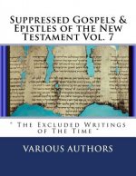 Suppressed Gospels & Epistles of the New Testament Vol. 7: 