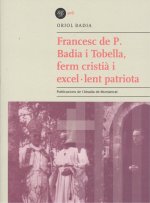 FRANCESC DE P.BADIA TOBELLÁ, FERM CRSITIÁ I EXCEL.LENT PATRIOTA
