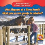 What Happens at a Horse Farm?/Que Pasa En Una Granja de Caballos?