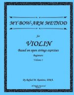 My Bow-Arm Method for Violin: Based on Open Strings Exercises: Beginners 1