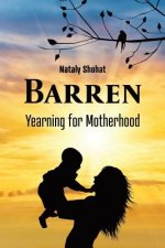 Barren - Yearning for Motherhood: Ivf Stories: Nineteen Stories, One Longing