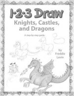 123 Draw Knights, Castles and Dragons: A step by step drawing guide for young artists