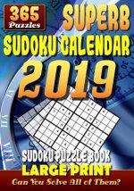 Superb Sudoku Calendar 2019. Sudoku Puzzle Books Large Print. (365 Puzzles): 1 Puzzle for Each Day of the Year. 2 Puzzles Per Page. 7