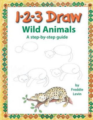 123 Draw Wild Animals: A step by step drawing guide for young artists