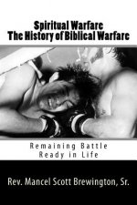 Spiritual Warfare The History of Biblical Warfare: Remaining Battle Ready in Life