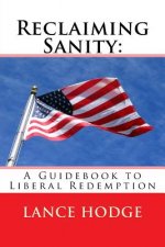 Reclaiming Sanity: A Guidebook to Liberal Redemption