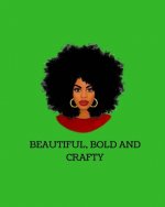 Beautiful, Bold And Crafty