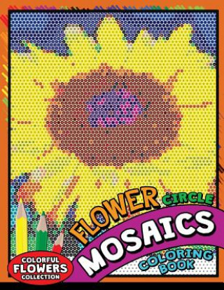Flower circle Mosaics Coloring Book: Colorful Animals Coloring Pages Color by Number Puzzle