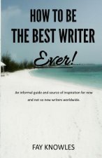 How to Be the Best Writer Ever!