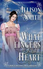 What Lingers in the Heart: A Pride & Prejudice Sweet Variation