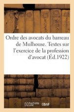 Ordre Des Avocats Du Barreau de Mulhouse. Textes Relatifs A l'Exercice de la Profession d'Avocat