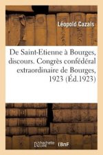 de Saint-Etienne A Bourges, Discours. Congres Confederal Extraordinaire de Bourges, Novembre 1923