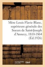 Mere Louis Flavie Blanc, Superieure Generale Des Soeurs de Saint-Joseph d'Annecy, 1810-1864