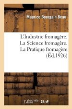 L'Industrie Fromagere. La Science Fromagere, Avec 13 Figures. La Pratique Fromagere, Avec 68 Figures