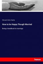 How to be Happy Though Married