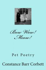 Bow Wow! Meow!: Poems about Pets Stories - Cats Dogs and Others