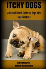 Itchy Dogs - A Natural Health Guide for Dogs with Skin Problems
