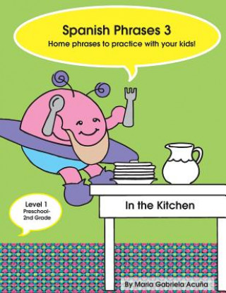 Spanish Phrases 3: Home Spanish Phrases to Practice with your Kids in the Kitchen.