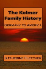 The Kolmer Family History: Germany to America