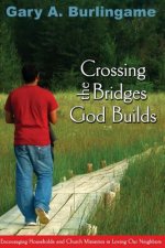 Crossing the Bridges God Builds: Encouraging Households and Church Ministries In Loving Our Neighbors