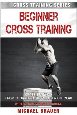 Beginner Cross Training: From Beginner to Advanced in one year