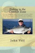 Fishing in the Comfort Zone: Choosing Fishing Techniques, Tackle, and Locations to Make Your Fishing Experience More Enjoyable with an Emphasis on