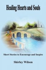 Healing Hearts and Souls: Short Stories to Encourage and Inspire
