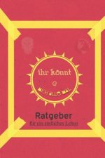 Ihr könnt mich alle mal: Ratgeber für ein einfaches Leben