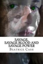 Savage, Savage Blood and Savage Power: Books 1-3 in the Savage Series