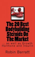 The 20 Best Bodybuilding Steroids On The Market: as well as Growth Hormone and Insulin