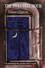 The Sweetest Hour - Tikkun Chatzot: Rebbe Nachman of Breslov on the 