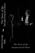 The Story of the Inexperienced Ghost Herbert George Wells